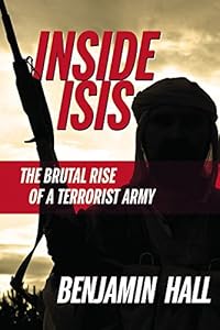 Inside ISIS: The Brutal Rise of a Terrorist Army