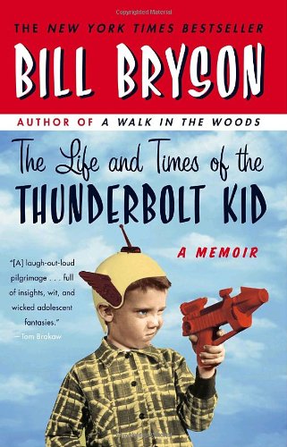 The Life and Times of the Thunderbolt Kid: A Memoir by Bill Bryson