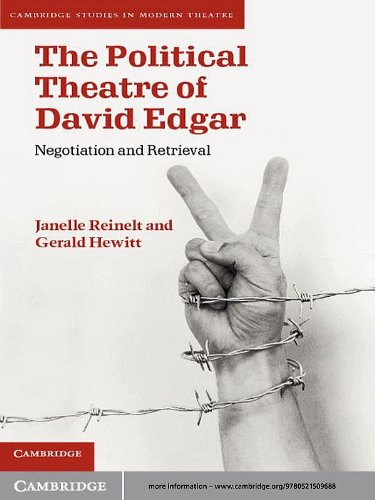 The Political Theatre of David Edgar: Negotiation and Retrieval (Cambridge Studies in Modern Theatre) by Janelle Reinelt