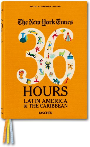 The New York Times: 36 Hours. Latin America &amp; The Caribbean by Barbara Ireland 				  						  					 		 			  					  		                  	                   		                  			(Editor)