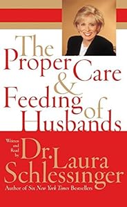 The Proper Care and Feeding of Husbands by Laura Schlessinger