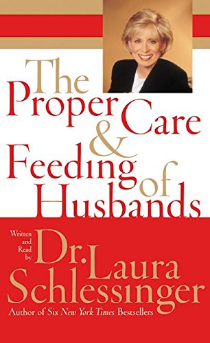 The Proper Care and Feeding of Husbands by Laura Schlessinger