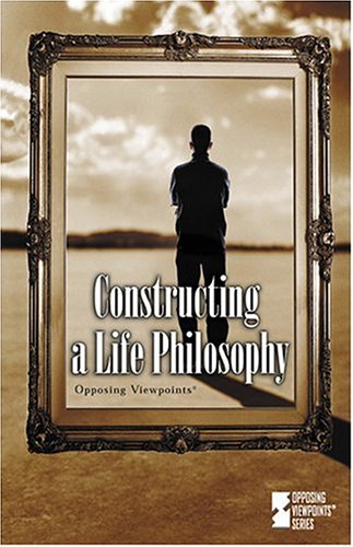 Opposing Viewpoints Series - Constructing a Life Philosophy (hardcover edition) by Mary E. Williams