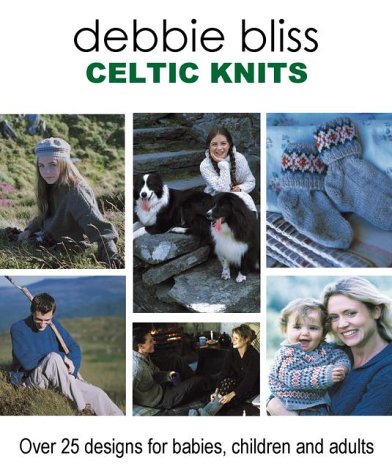 Celtic Knits: Over 25 Designs for Babies, Children &amp; Adults by Debbie Bliss