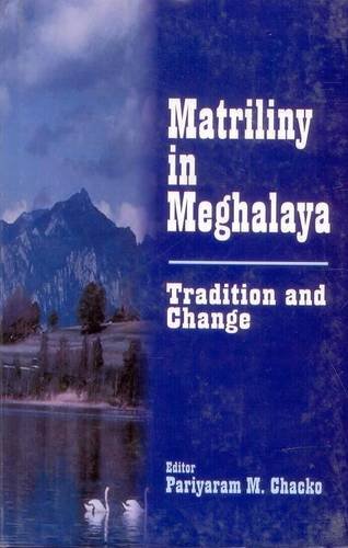 Matriliny in Meghalaya: Tradition and Change by Pariyaram M. Chacko