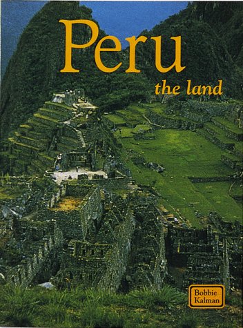 Peru the Land: The Land (Lands, Peoples, and Cultures) by Bobbie Kalman
