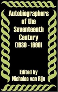 Autobiographers of the Seventeenth Century 1630 - 1690 by Nicholas Van Rijn