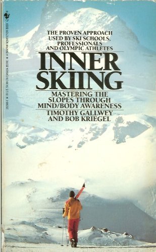 Inner Skiing: Mastering the Slopes Through Mind/Body Awareness by W. Timothy Gallwey