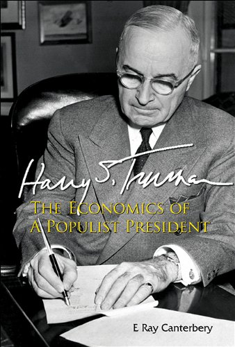 Harry S Truman: The Economics Of A Populist President by E Ray Canterbery