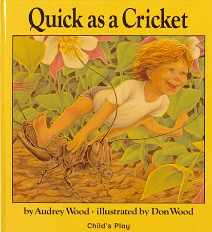 Quick as a Cricket (Child's Play Library) by Audrey Wood