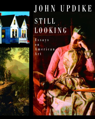 Still Looking: Essays on American Art by John Updike
