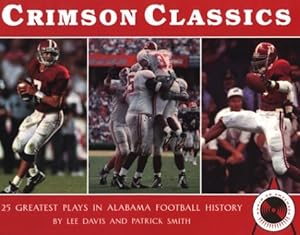 Crimson Classics: 25 Greatest Plays in Alabama Football History by Lee Davis