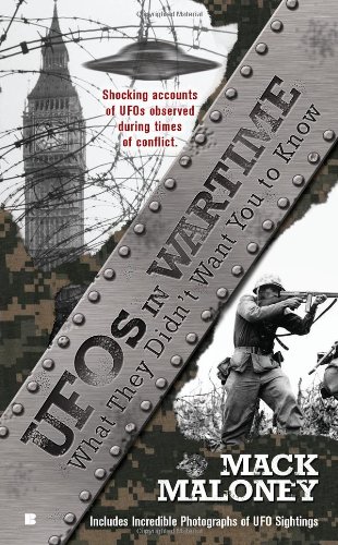 UFOs in Wartime: What They Didn't Want You To Know by Mack Maloney