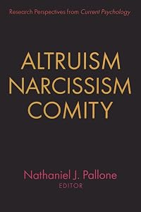 Altruism, Narcissism, Comity: Research perspectives from Current Psychology by Nathaniel Pallone