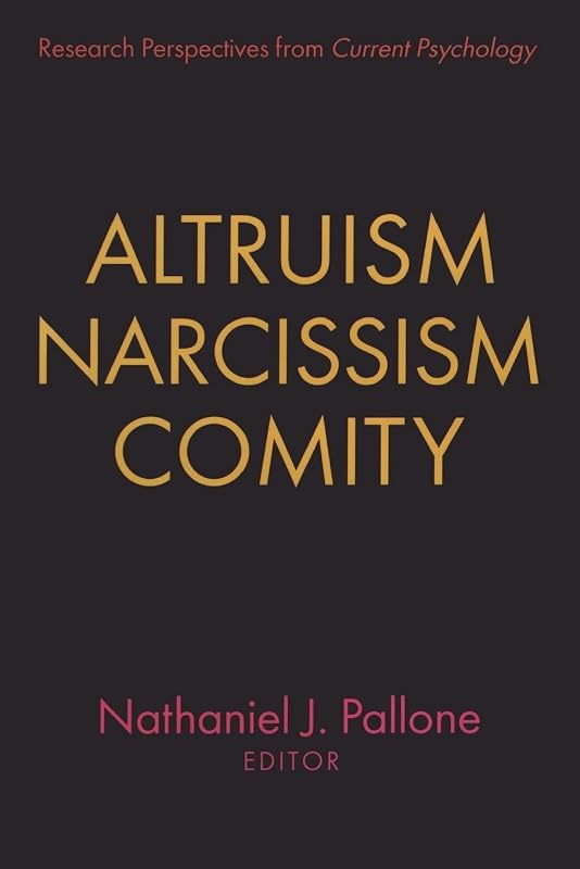 Altruism, Narcissism, Comity: Research perspectives from Current Psychology by Nathaniel Pallone