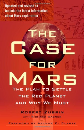 The Case for Mars: The Plan to Settle the Red Planet and Why We Must by Robert Zubrin