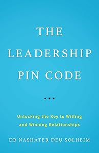 The Leadership PIN Code: Unlocking the Key to Willing and Winning Relationships by Dr Nashater Deu Solheim