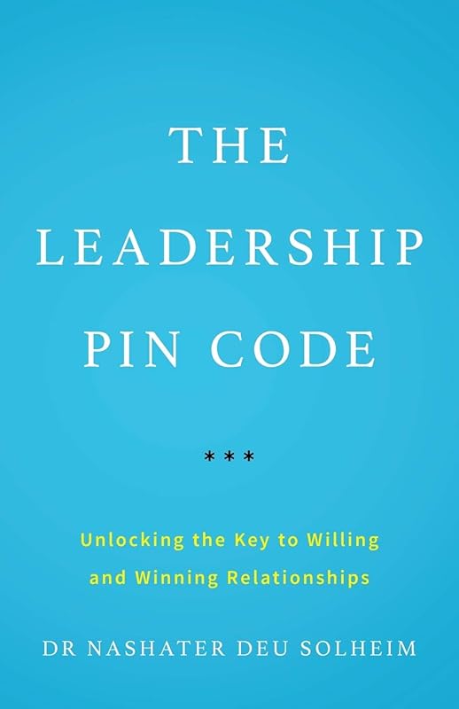 The Leadership PIN Code: Unlocking the Key to Willing and Winning Relationships by Dr Nashater Deu Solheim