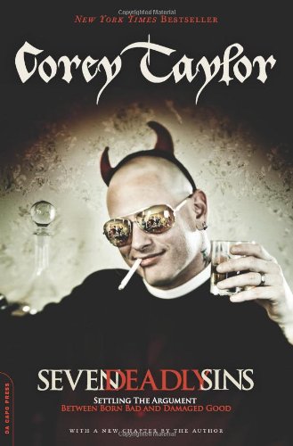 Seven Deadly Sins: Settling the Argument Between Born Bad and Damaged Good by Corey Taylor