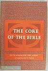 The Core of the Bible Arranged by Austin Farrer from the Authorized King James Version