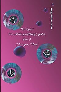 "I love you Mom!": "Thank you for all the Good things" by Gail Lopez