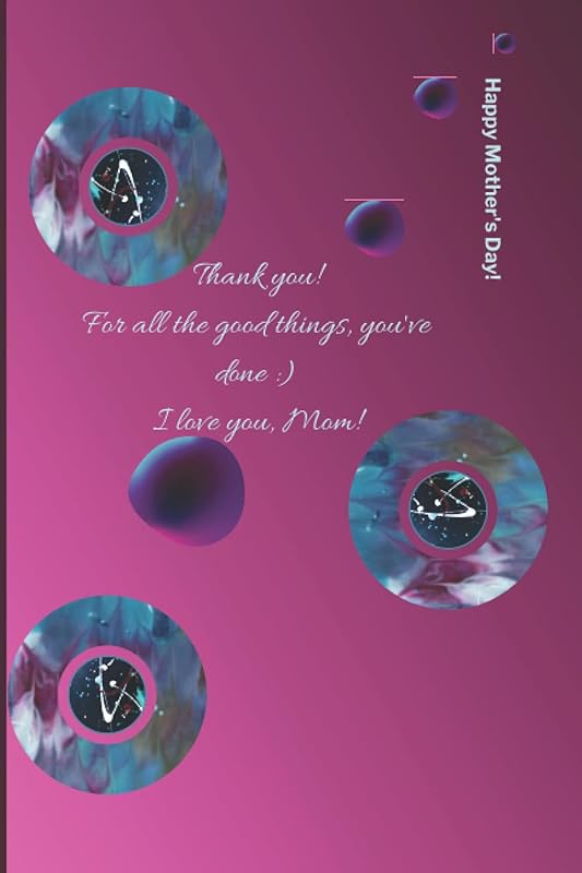 "I love you Mom!": "Thank you for all the Good things" by Gail Lopez