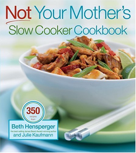 Not Your Mother's Slow Cooker Cookbook by Beth Hensperger