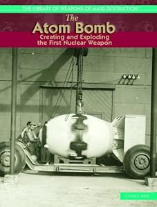 The Atom Bomb: Creating and Exploring the First Nulcear Weapon