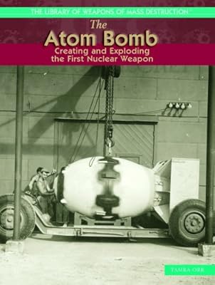 The Atom Bomb: Creating and Exploring the First Nulcear Weapon