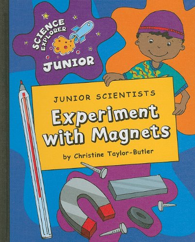 Junior Scientists: Experiment with Magnets by Christine Taylor-Butler