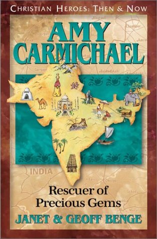 Amy Carmichael: Rescuer of Precious Gems (Christian Heroes: Then & Now) by Janet Benge