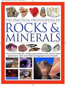 The Practical Encyclopedia of Rocks &amp; Minerals: How to Find, Identify, Collect and Maintain the World's best Specimens, with over 1000 Photographs and Artworks