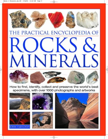 The Practical Encyclopedia of Rocks &amp; Minerals: How to Find, Identify, Collect and Maintain the World's best Specimens, with over 1000 Photographs and Artworks by John Farndon