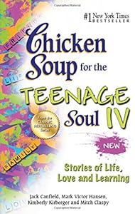 Chicken Soup for the Teenage Soul IV: Stories of Life, Love and Learning
