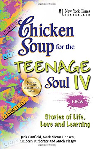 Chicken Soup for the Teenage Soul IV: Stories of Life, Love and Learning by Jack Canfield  ,