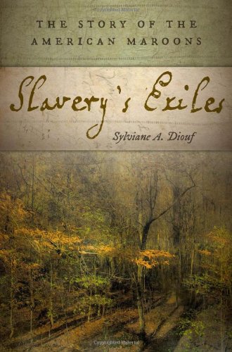 Slavery's Exiles: The Story of the American Maroons by Sylviane A. Diouf