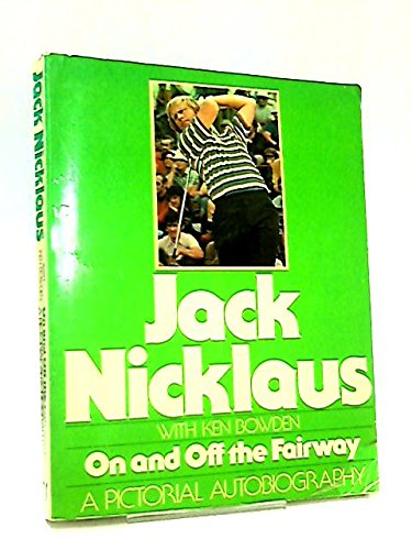 On and Off the Fairway: A Pictorial Autobiography by Jack Nicklaus
