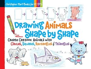Drawing Animals Shape by Shape: Create Cartoon Animals with Circles, Squares, Rectangles &amp; Triangles