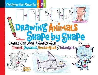 Drawing Animals Shape by Shape: Create Cartoon Animals with Circles, Squares, Rectangles &amp; Triangles