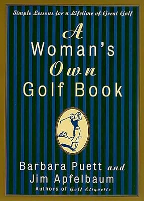 A Woman's Own Golf Book: Simple Lessons for a Lifetime of Great Golf