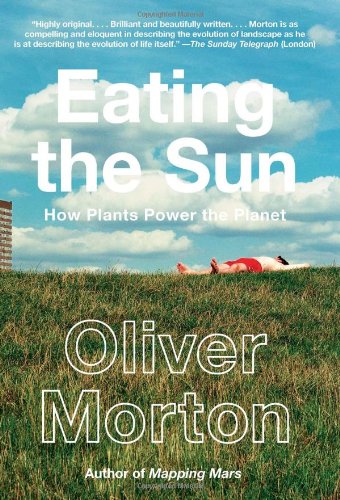 Eating the Sun: How Plants Power the Planet by Nick Lane