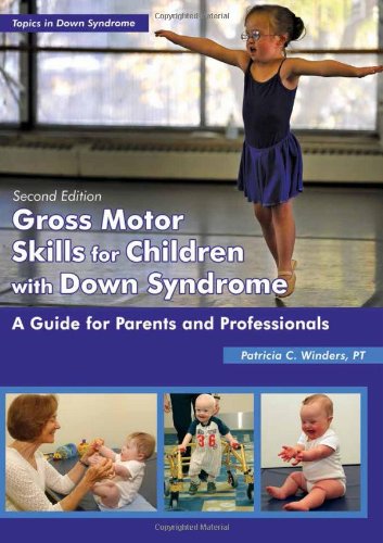 Gross Motor Skills for Children With Down Syndrome: A Guide for Parents and Professionals by Patricia C. Winders