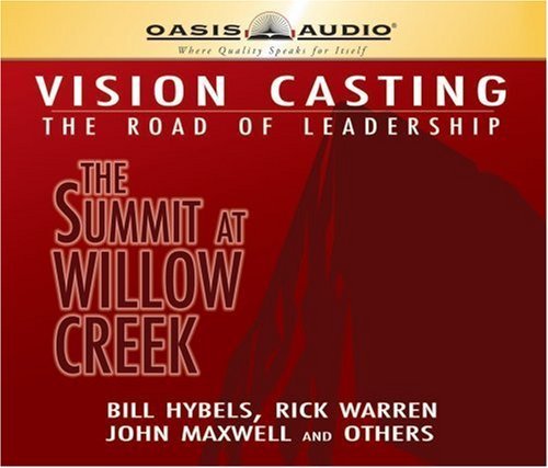Vision Casting: The Road of Leadership, the Summit at Willow Creek by Bill Hybels