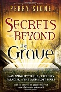 Secrets from Beyond The Grave: A Biblical Guide to the Mystery of Heaven, Hell and Eternity