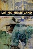 Sujey Vega, "Latino Heartland: Of Borders and Belonging in the Midwest" (NYU Press, 2015)