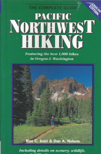 Pacific Northwest Hiking: The Complete Guide 1995-1996 by Ron C Judd