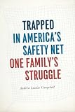 Andrea Louise Campbell, "Trapped in America's Safety Net: One Family's Struggle" (U Chicago Press, 2014)