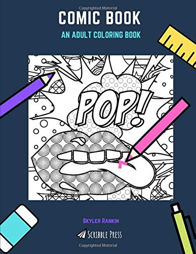 COMIC BOOKS: AN ADULT COLORING BOOK: A Comic Book Coloring Book For Adults by Skyler Rankin