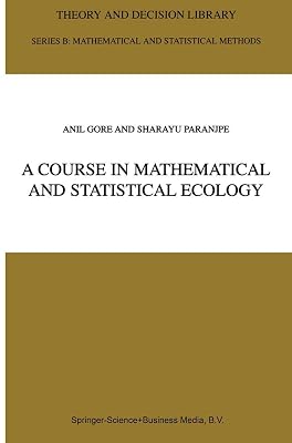 A Course in Mathematical and Statistical Ecology (Theory and Decision Library B, 42)