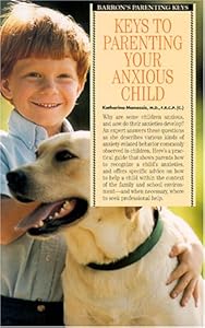 Keys to Parenting Your Anxious Child (Barron's Parenting Keys) by M.D. Manassis, Katharina